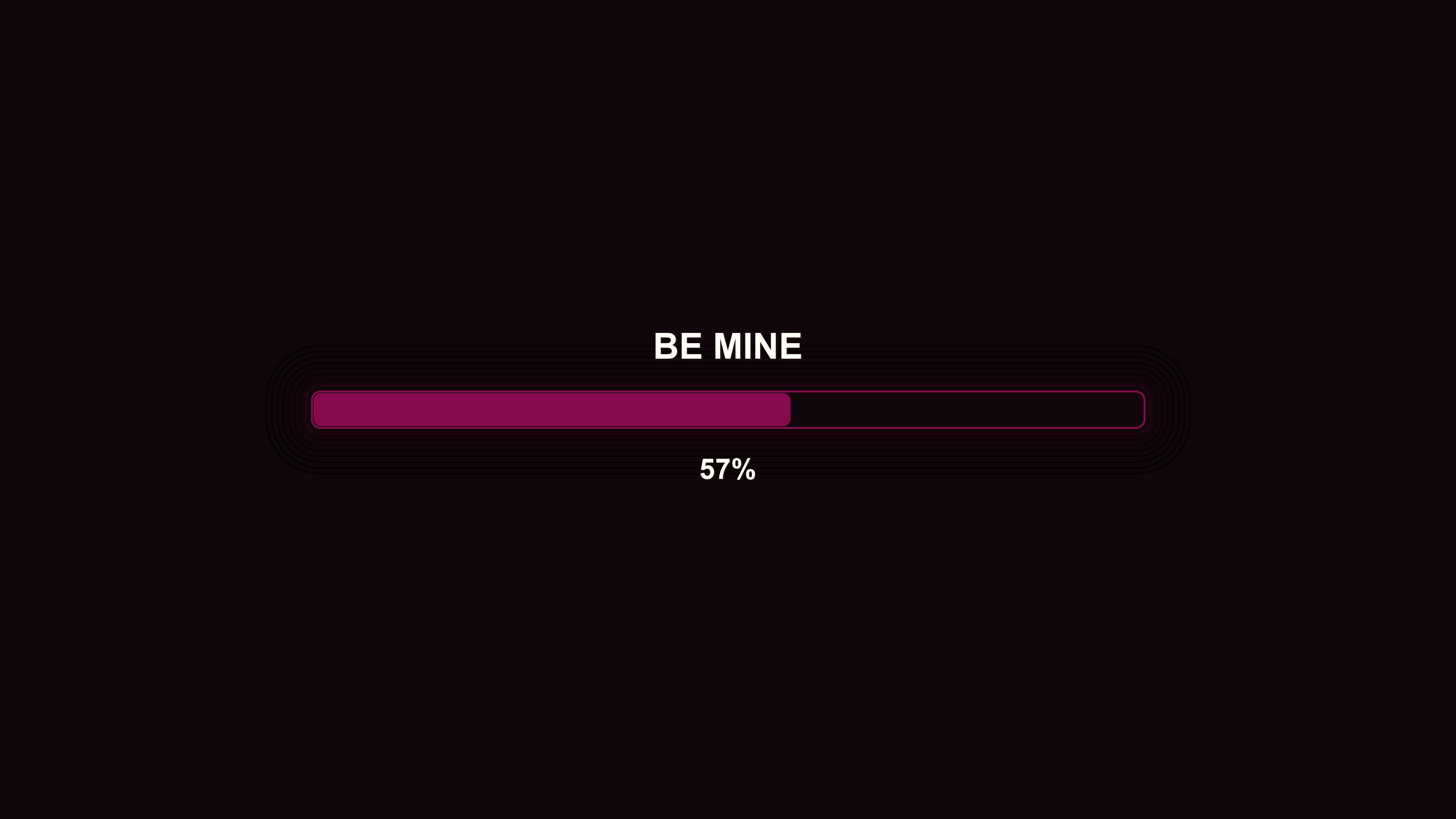 Progress bar animation displaying completion status with the message Be Mine at one hundred percent